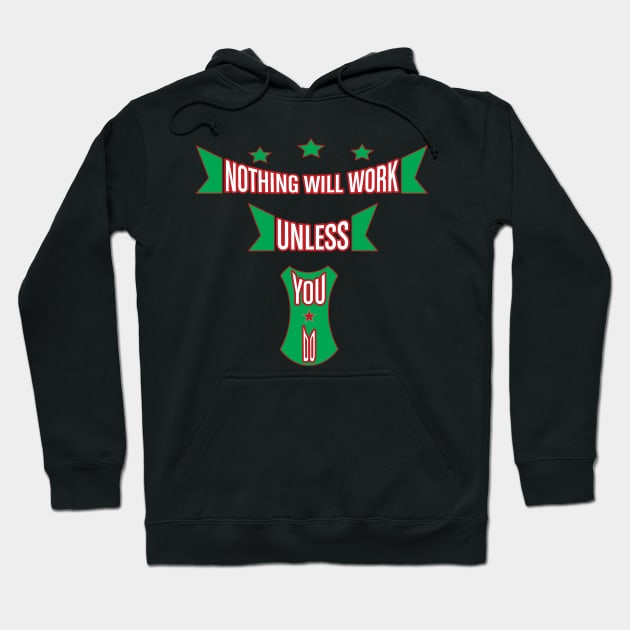 Nothing Will Work Unless You Do Newest Design Hoodie by Global Creation